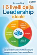 I 6 livelli della Leadership ideale: Con i validi metodi di potere manageriale, trasformati da leader moderno a manager di successo e guida dei dipendenti con sistema (+ fogli di lavoro ed esercizi)