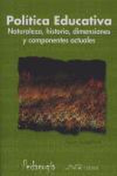 Política educativa : naturaleza, historia, dimensiones y componentes actuales