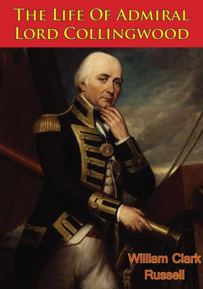 Life Of Admiral Lord Collingwood [Illustrated Edition]