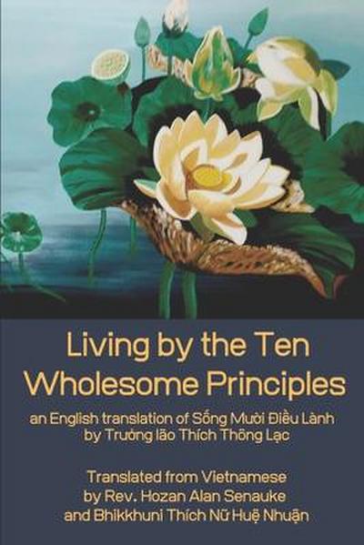 Living by the Ten Wholesome Principles: an English translation of S&#7889;ng M&#432;&#7901;i &#272;i&#7873;u Lành
