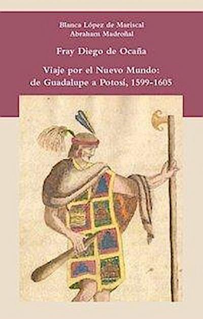 Viaje por el Nuevo Mundo: de Guadalupe a Potosí, 1599-1605