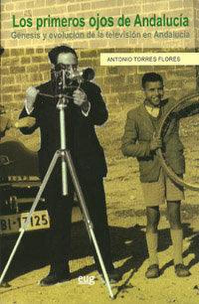 Los primeros ojos de Andalucia : génesis y evolución de la televisión en Andalucía