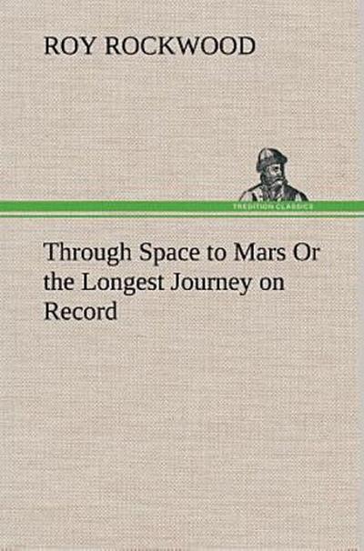 Through Space to Mars Or the Longest Journey on Record