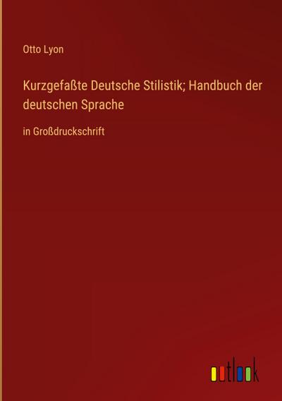 Kurzgefaßte Deutsche Stilistik; Handbuch der deutschen Sprache