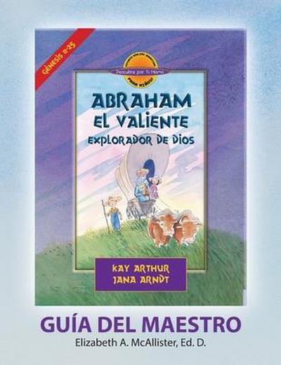 Abraham, El Valiente Explorador de Dios (Génesis 11-25), D4Y Guía del Maestro / Abraham, God’s Brave Explorer (Genesis 11-25) D4Y Teacher’s Guide