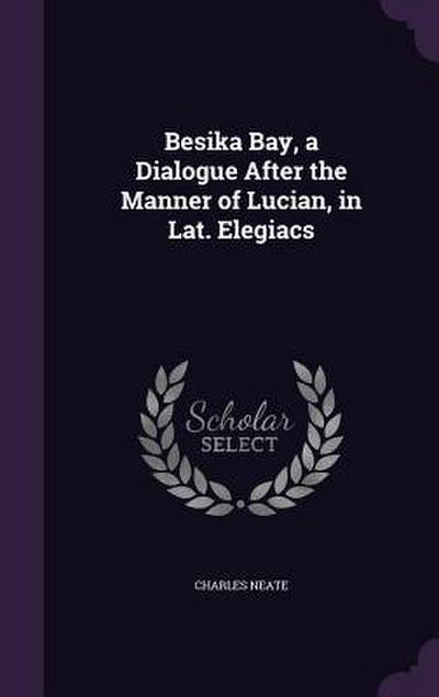 Besika Bay, a Dialogue After the Manner of Lucian, in Lat. Elegiacs