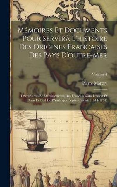 Mémoires et documents pour servirà l’histoire des origines francaises des pays d’outre-mer: Découvertes et établissements des Francais dans l’ouest et