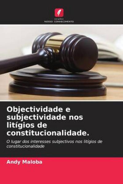Objectividade e subjectividade nos litígios de constitucionalidade.