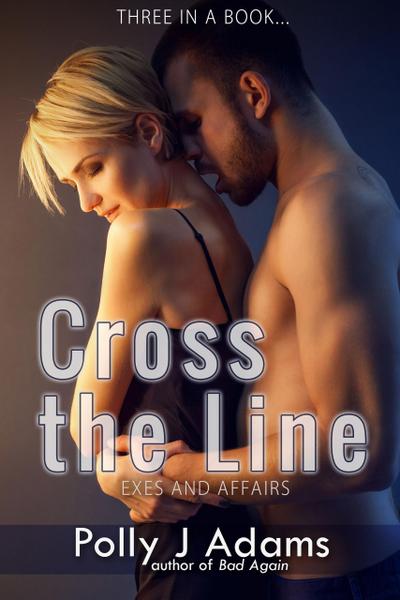 Cross the Line: Exes and Affairs (Three in a Book, #6)