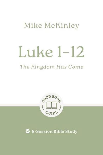 Luke 1-12: The Kingdom Has Come