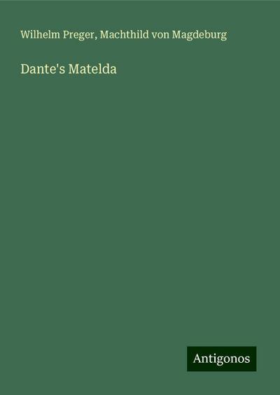 Preger, W: Dante’s Matelda