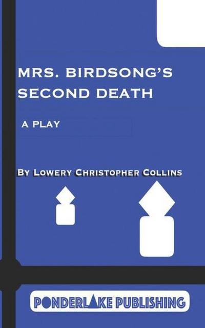 Mrs. Birdsong’s Second Death: A Play