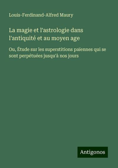 La magie et l’astrologie dans l’antiquité et au moyen age
