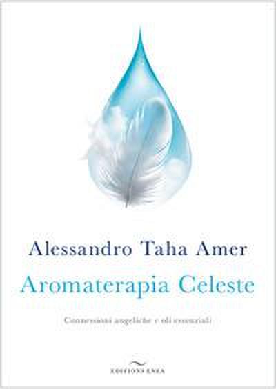 Aromaterapia celeste. Connessioni angeliche e oli essenziali