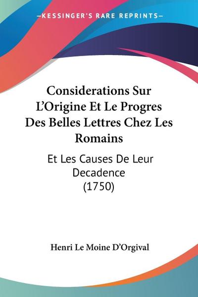 Considerations Sur L’Origine Et Le Progres Des Belles Lettres Chez Les Romains