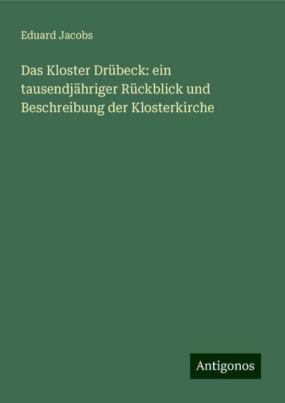 Das Kloster Drübeck: ein tausendjähriger Rückblick und Beschreibung der Klosterkirche