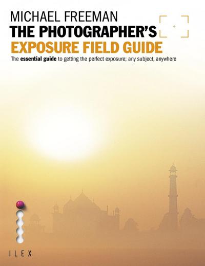 The Photographer’s Exposure Field Guide