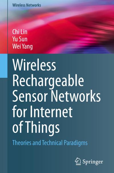 Wireless Rechargeable Sensor Networks for Internet of Things