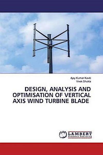 DESIGN, ANALYSIS AND OPTIMISATION OF VERTICAL AXIS WIND TURBINE BLADE