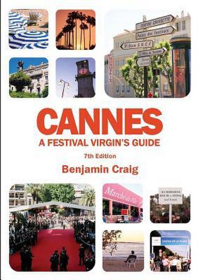Cannes - A Festival Virgin’s Guide (7th Edition)