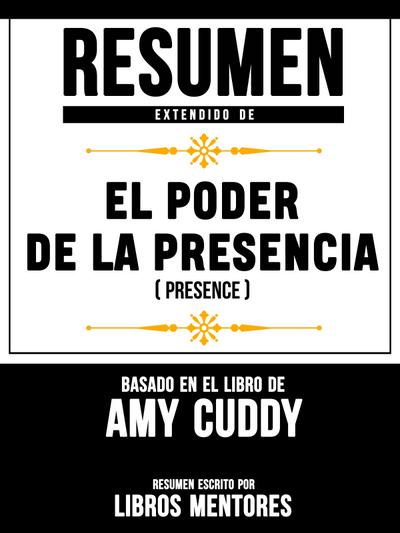Resumen Extendido De El Poder De La Presencia (Presence) - Basado En El Libro De Amy Cuddy