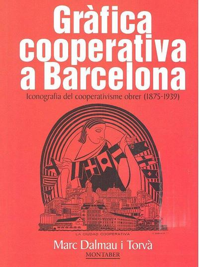 Gràfica cooperativa a Barcelona : iconografia del cooperativisme obrer, 1875-1939