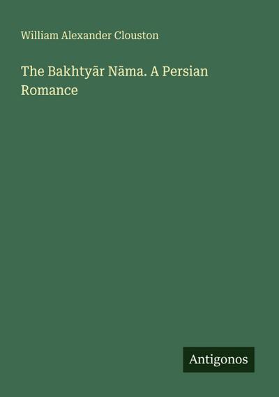 The Bakhty¿r N¿ma. A Persian Romance