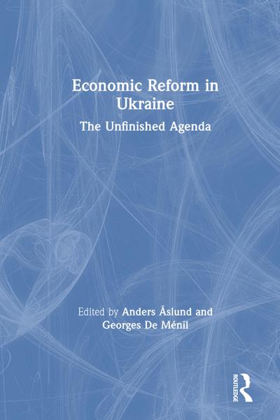 Economic Reform in Ukraine: The Unfinished Agenda
