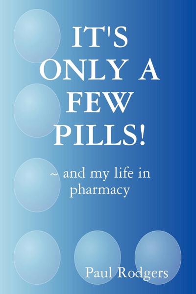 It’s Only a Few Pills! and My Life in Pharmacy