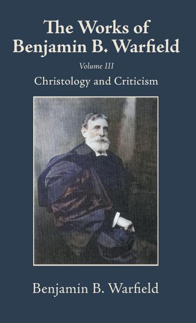 The Works of Benjamin B. Warfield, Volume III