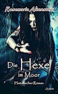 Die Hexe im Moor - Historischer Roman