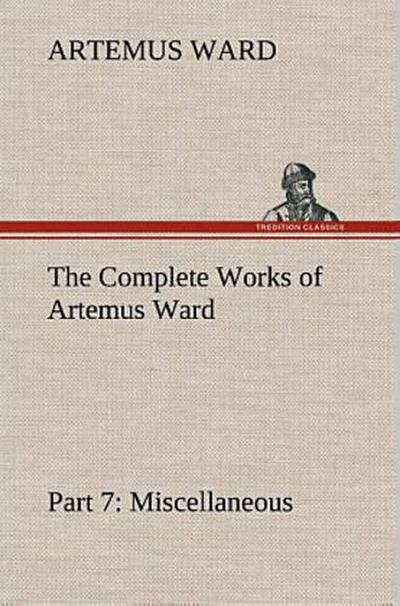 The Complete Works of Artemus Ward - Part 7: Miscellaneous