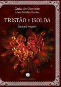 Guia do Ouvinte: Tristão e Isolda (Richard Wagner)