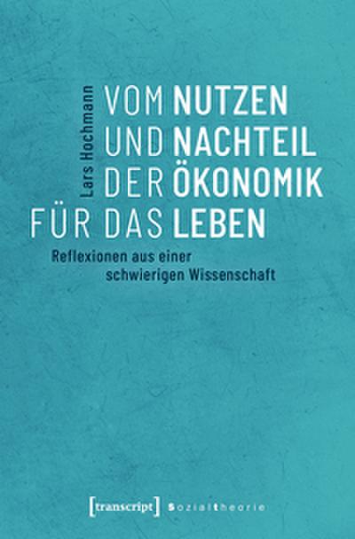 Vom Nutzen und Nachteil der Ökonomik für das Leben