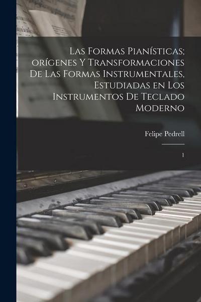 Las formas pianísticas; orígenes y transformaciones de las formas instrumentales, estudiadas en los instrumentos de teclado moderno
