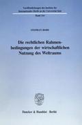Die rechtlichen Rahmenbedingungen der wirtschaftlichen Nutzung des Weltraums.