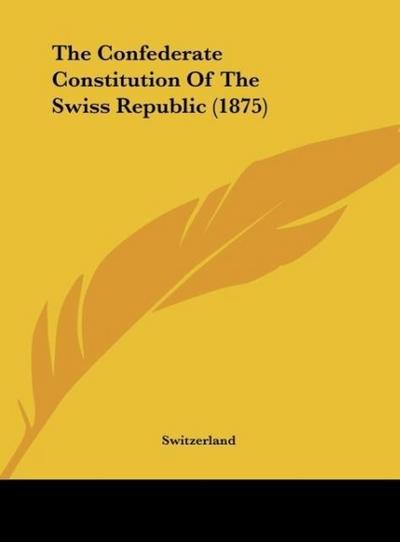 The Confederate Constitution Of The Swiss Republic (1875) - Switzerland