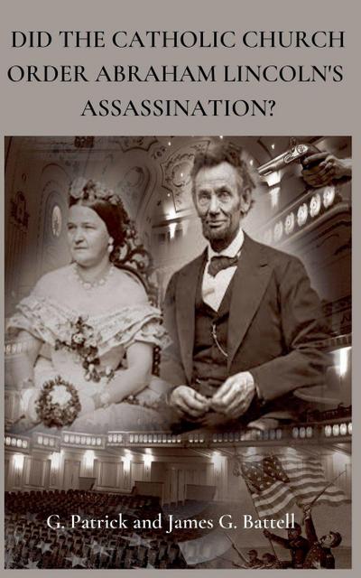 Did The Catholic Church Order Abraham Lincoln’s Assassination?