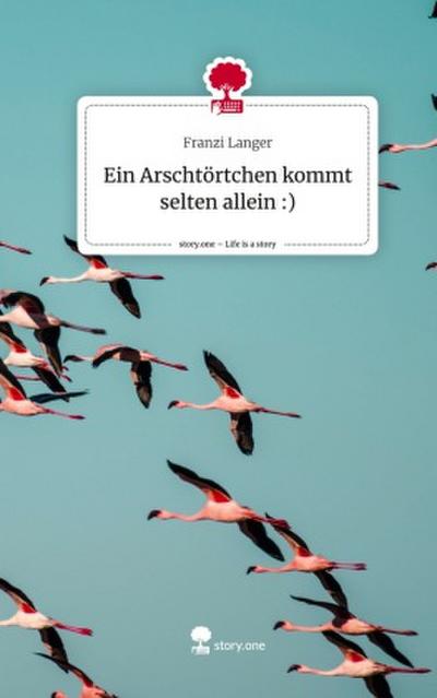 Ein Arschtörtchen kommt selten allein :). Life is a Story - story.one