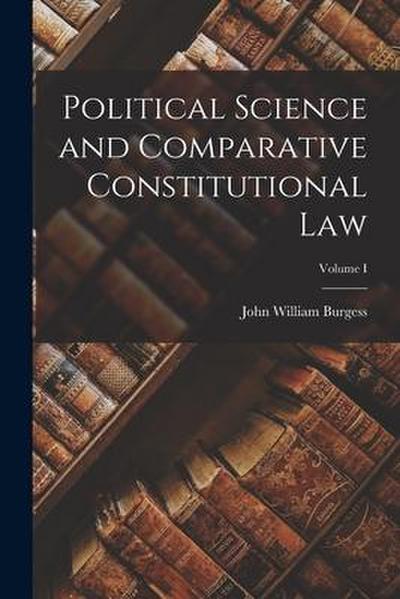 Political Science and Comparative Constitutional Law; Volume I