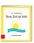 Deine Zeit ist Jetzt - 365 Impulse für ein erfülltes Leben