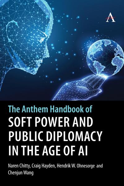 The Anthem Handbook of Soft Power and Public Diplomacy in the Age of AI