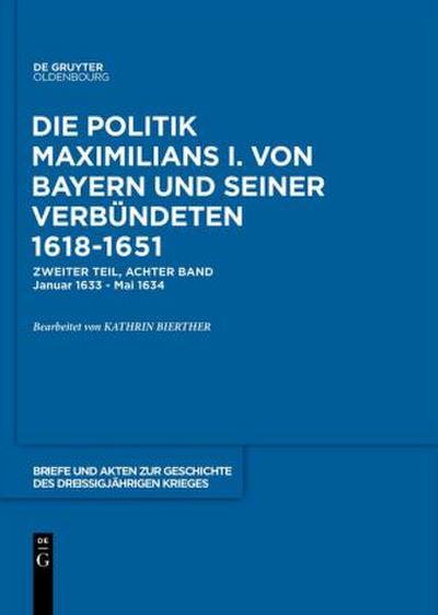 Briefe und Akten zur Geschichte des Dreißigjährigen Krieges, BAND 8, Briefe und Akten zur Geschichte des Dreißigjährigen Krieges (1633-1634)
