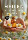 Heilen mit ätherischen Ölen