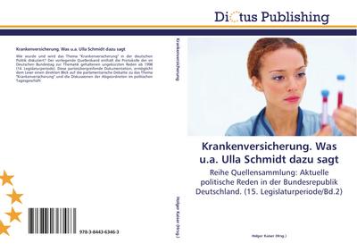 Krankenversicherung. Was u.a. Ulla Schmidt dazu sagt