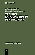 Von den Karolingern zu den Staufern: Die altdeutsche Kaiserzeit (900?1250) (Sammlung Göschen, 1065, Band 1065)