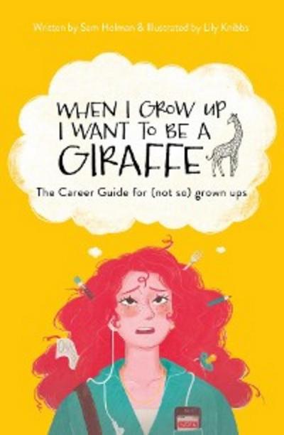 When I Grow Up I Want To Be A Giraffe - the career guide for (not-so) grown ups