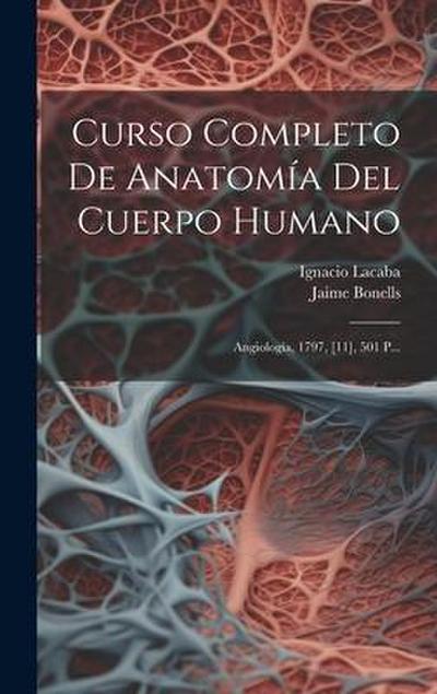 Curso Completo De Anatomía Del Cuerpo Humano: Angiología, 1797, [11], 501 P...