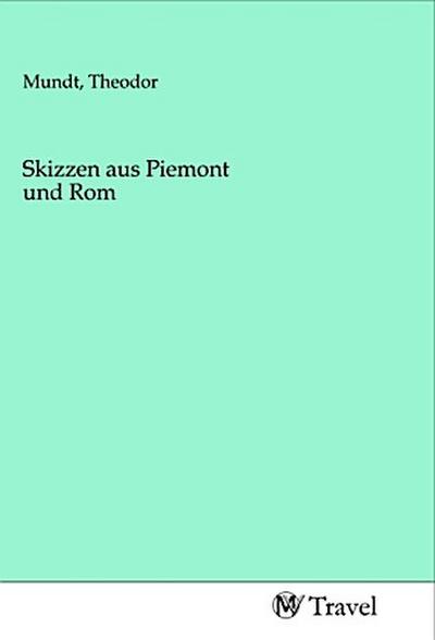 Skizzen aus Piemont und Rom