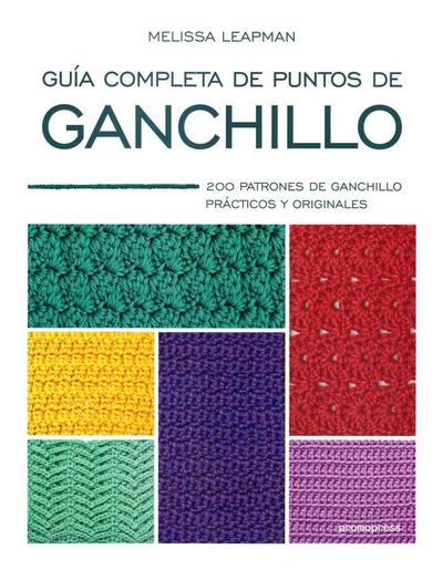 Guía completa de puntos de ganchillo : 200 patrones de ganchillo prácticos y originales